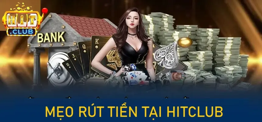 Mẹo rút tiền tại HITCLUB dễ dàng Mẹo rút tiền tại HITCLUB dễ dàng
